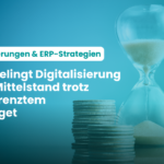 Bild mit Münzen und Sanduhr, Text: Förderungen & ERP-Strategien - So gelingt Digitalisierung im Mittelstand trotz begrenztem Budget für Digitalisierung Förderung KMU