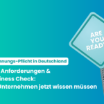 E-Rechnungspflicht Deutschland: Neue Anforderungen & Readiness Check: was Unternehmen jetzt wissen müssen